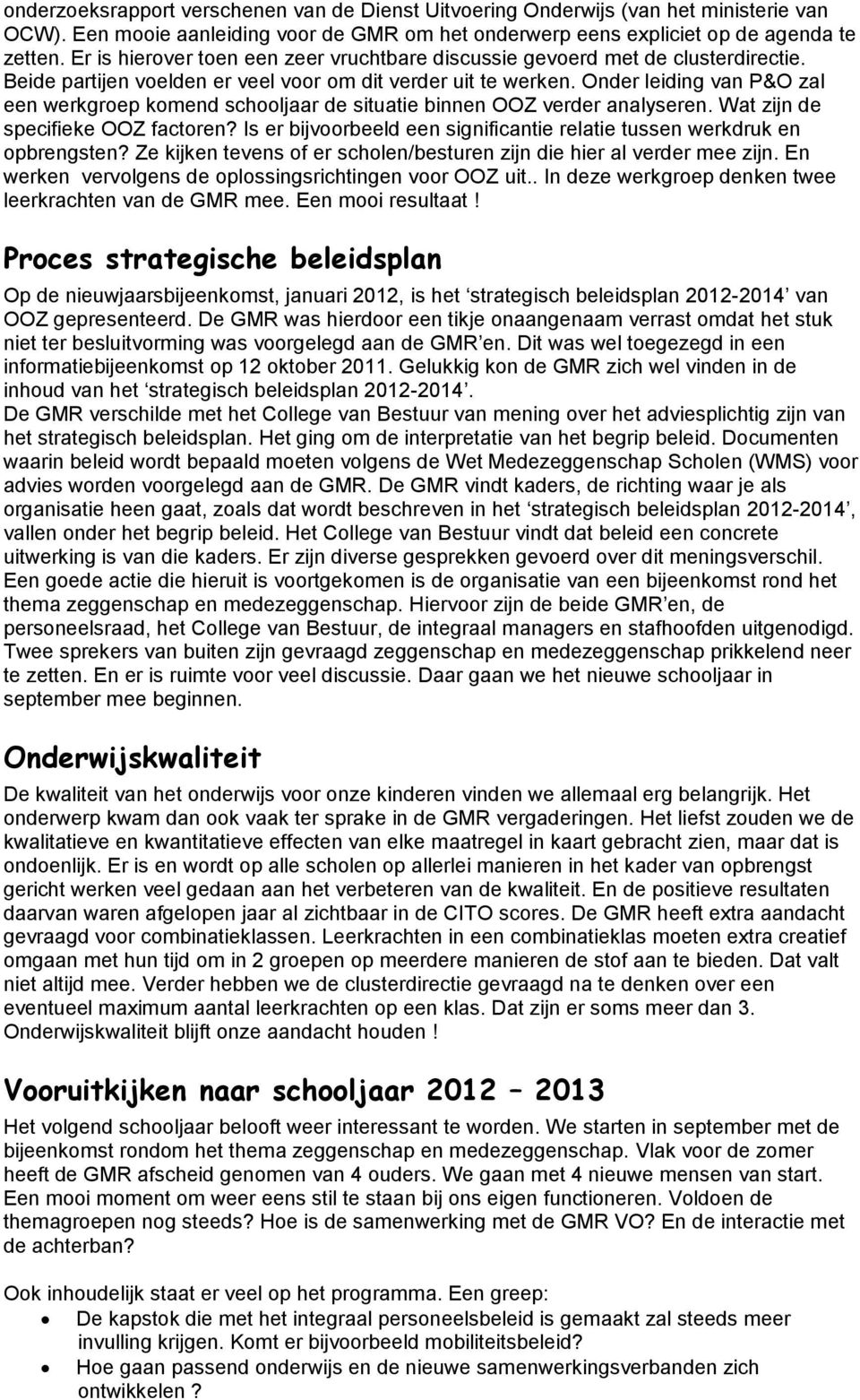 Onder leiding van P&O zal een werkgroep komend schooljaar de situatie binnen OOZ verder analyseren. Wat zijn de specifieke OOZ factoren?