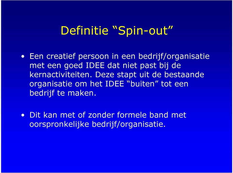 Deze stapt uit de bestaande organisatie om het IDEE buiten tot een