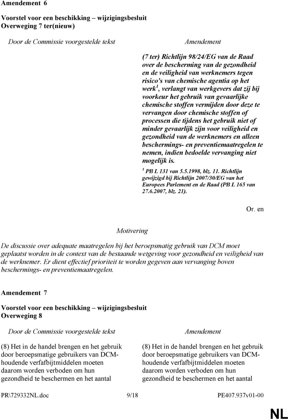 zijn voor veiligheid en gezondheid van de werknemers en alleen beschermings- en preventiemaatregelen te nemen, indien bedoelde vervanging niet mogelijk is. 1 PB L 131 van 5.5.1998, blz. 11.