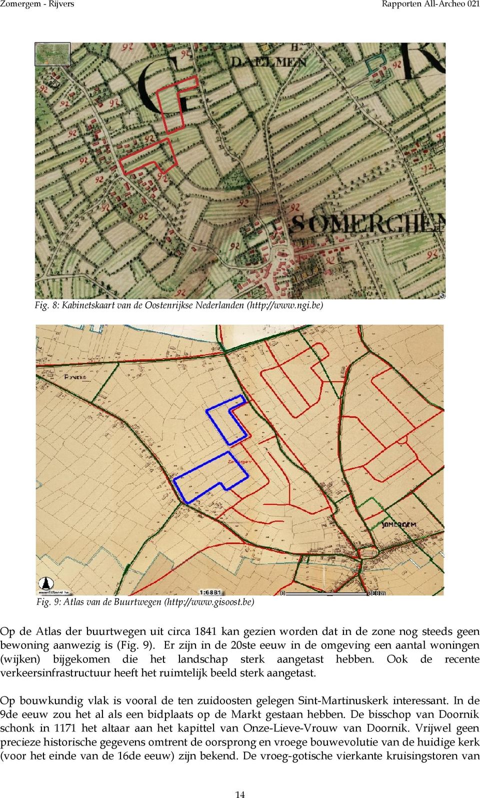 Er zijn in de 20ste eeuw in de omgeving een aantal woningen (wijken) bijgekomen die het landschap sterk aangetast hebben.