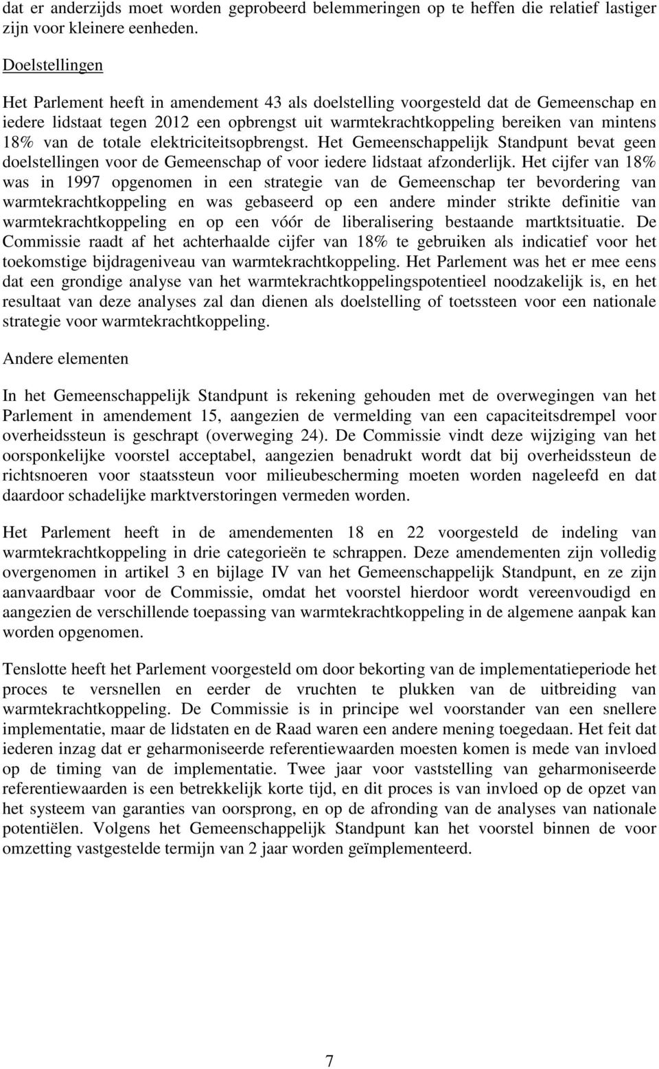 de totale elektriciteitsopbrengst. Het Gemeenschappelijk Standpunt bevat geen doelstellingen voor de Gemeenschap of voor iedere lidstaat afzonderlijk.