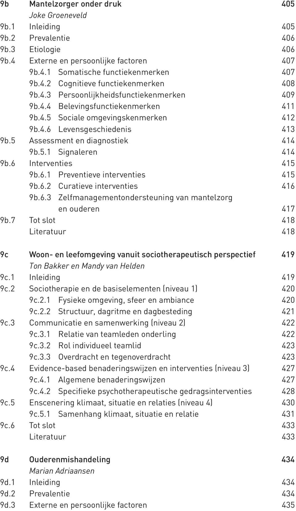 6 Interventies 415 9b.6.1 Preventieve interventies 415 9b.6.2 Curatieve interventies 416 9b.6.3 Zelfmanagementondersteuning van mantelzorg en ouderen 417 9b.