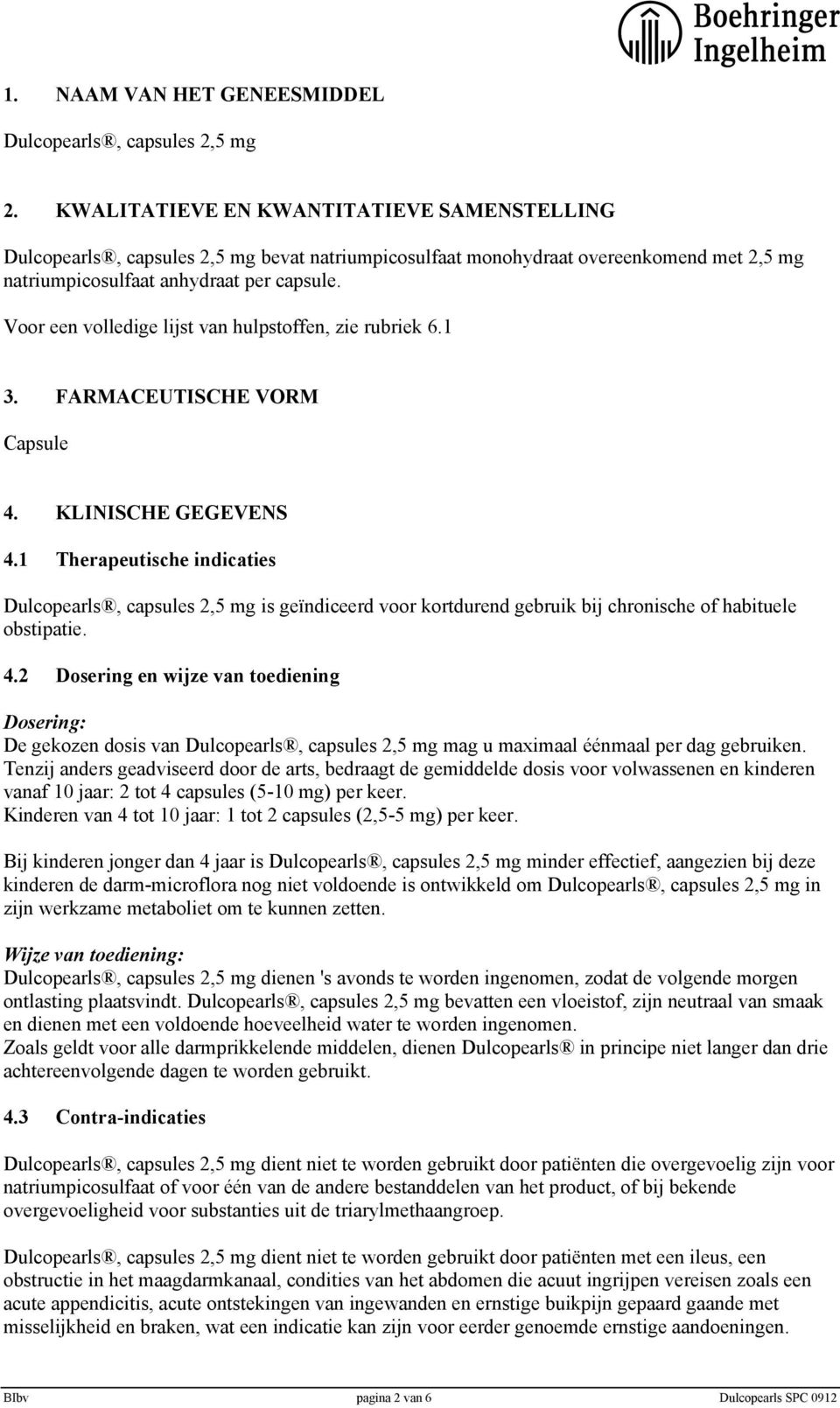 Voor een volledige lijst van hulpstoffen, zie rubriek 6.1 3. FARMACEUTISCHE VORM Capsule 4. KLINISCHE GEGEVENS 4.