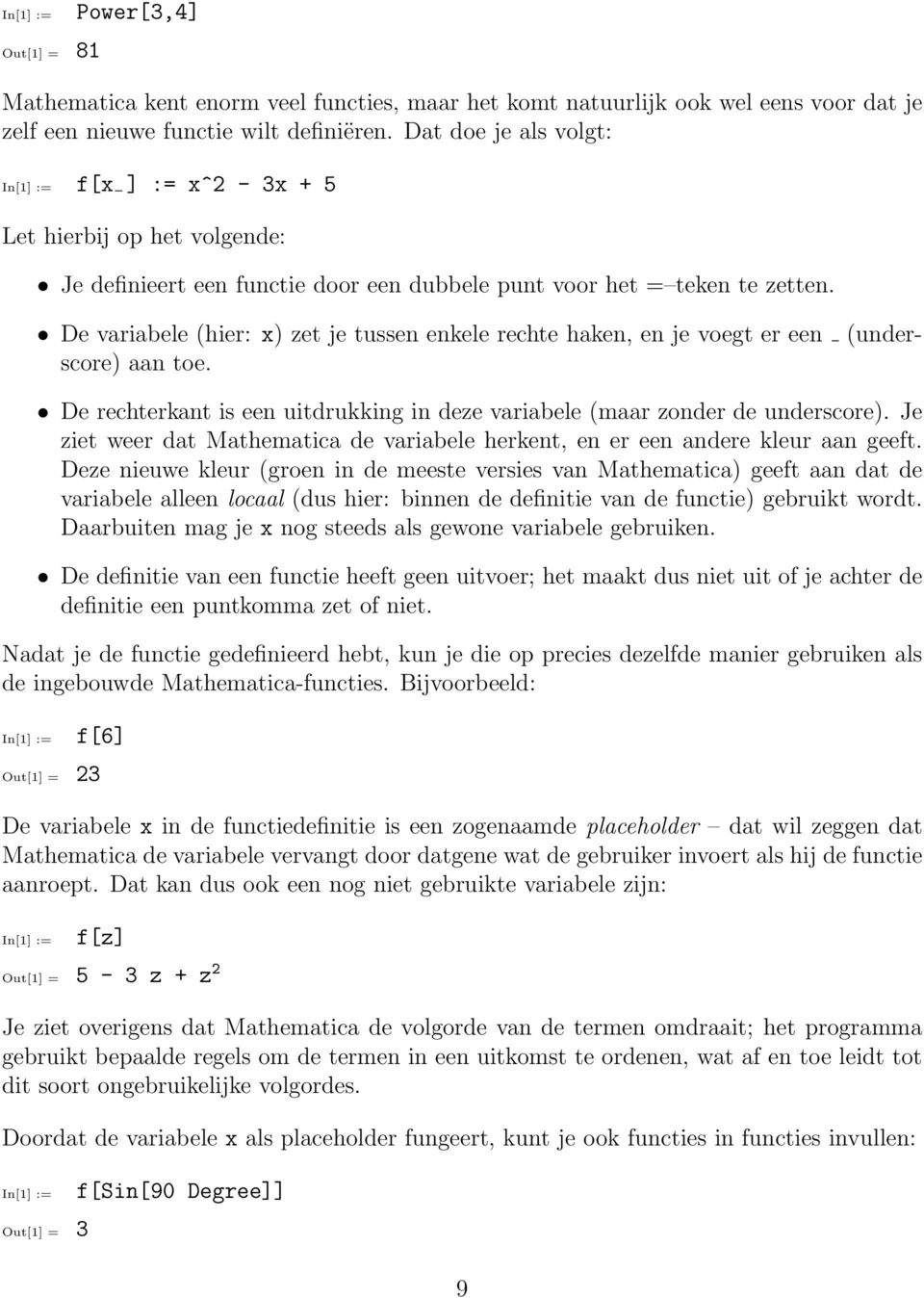 (under- De variabele (hier: x) zet je tussen enkele rechte haken, en je voegt er een score) aan toe. De rechterkant is een uitdrukking in deze variabele (maar zonder de underscore).