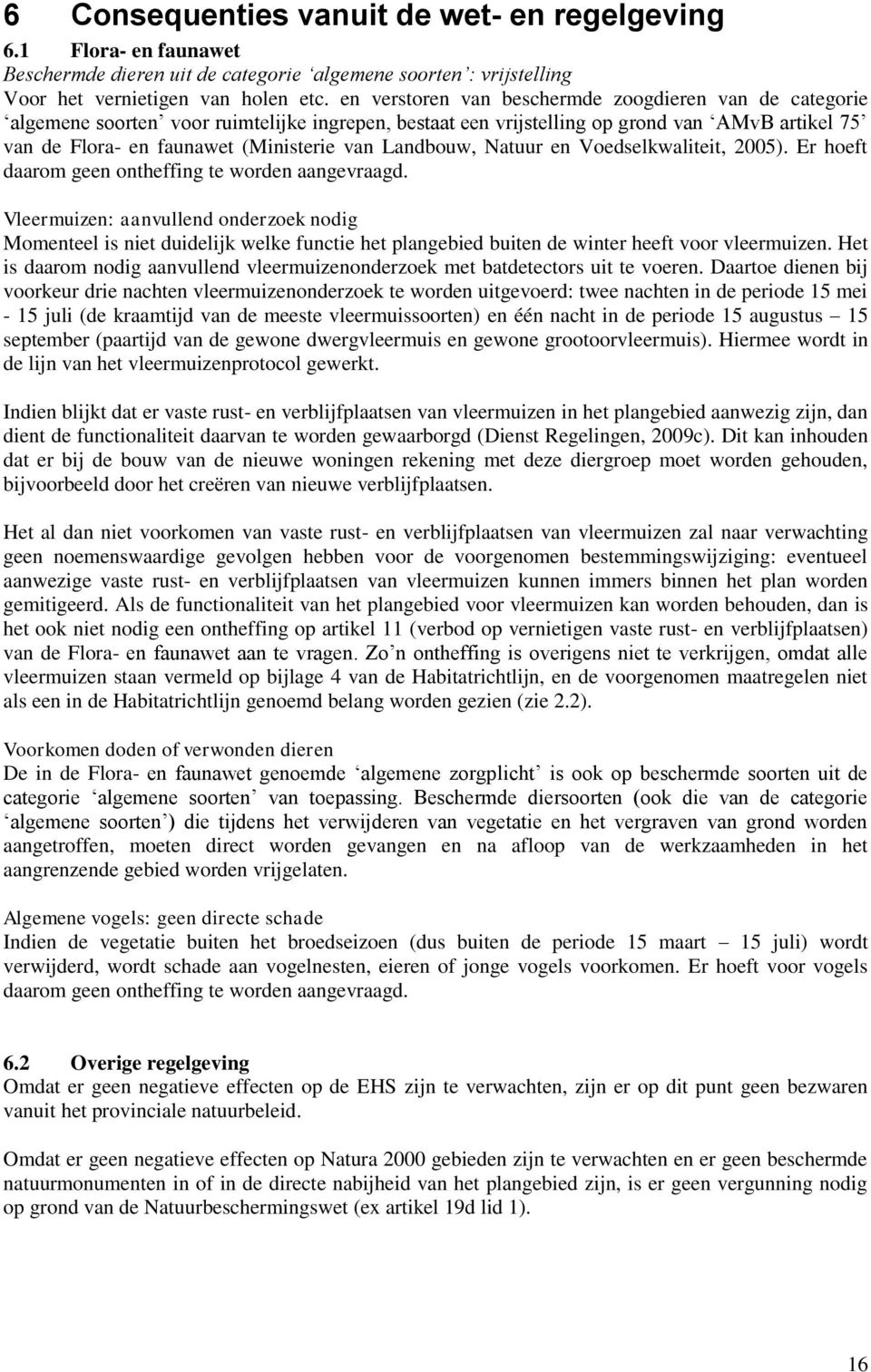 Landbouw, Natuur en Voedselkwaliteit, 2005). Er hoeft daarom geen ontheffing te worden aangevraagd.