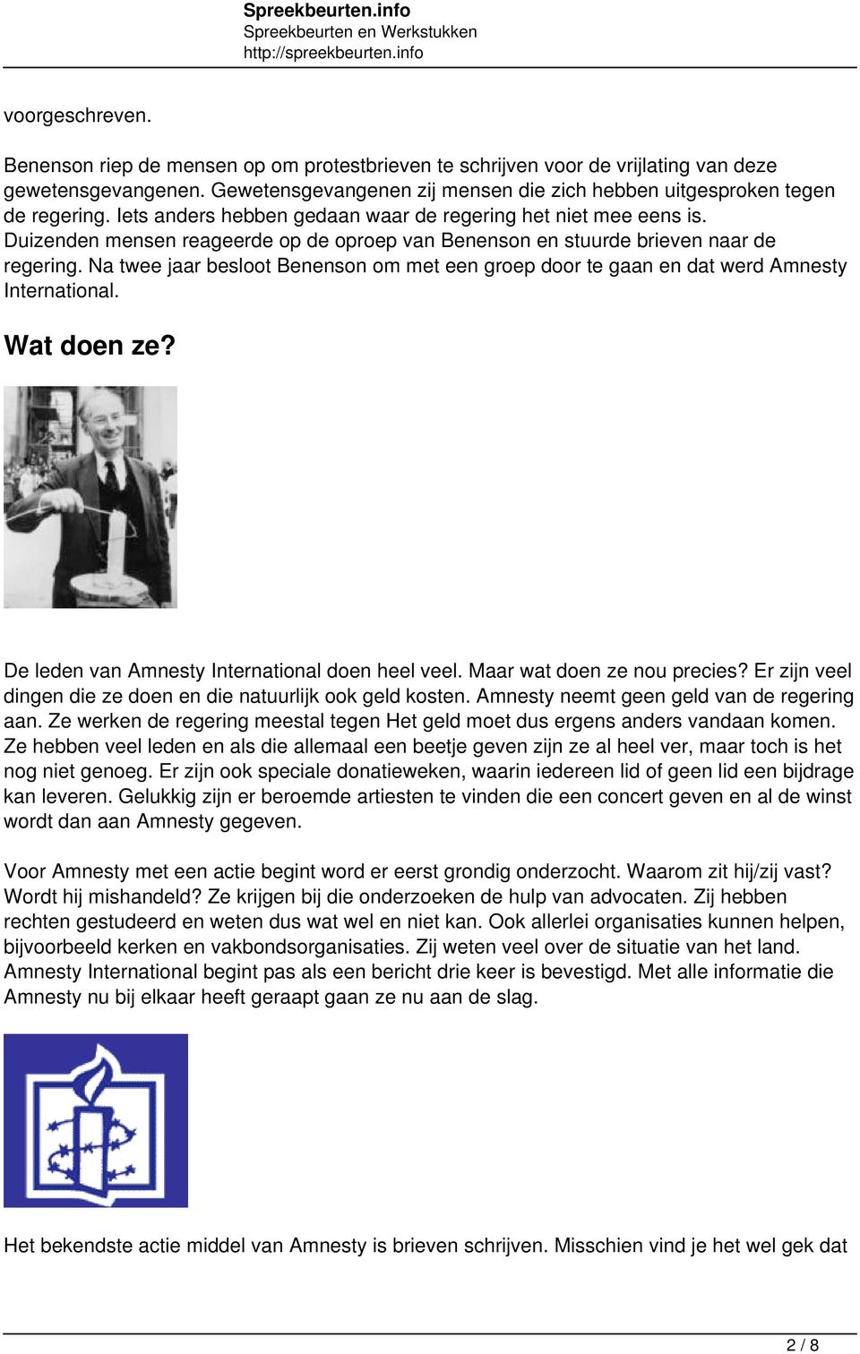 Na twee jaar besloot Benenson om met een groep door te gaan en dat werd Amnesty International. Wat doen ze? De leden van Amnesty International doen heel veel. Maar wat doen ze nou precies?