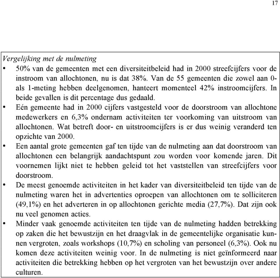 Eén gemeente had in 2000 cijfers vastgesteld voor de doorstroom van allochtone medewerkers en 6,3% ondernam activiteiten ter voorkoming van uitstroom van allochtonen.