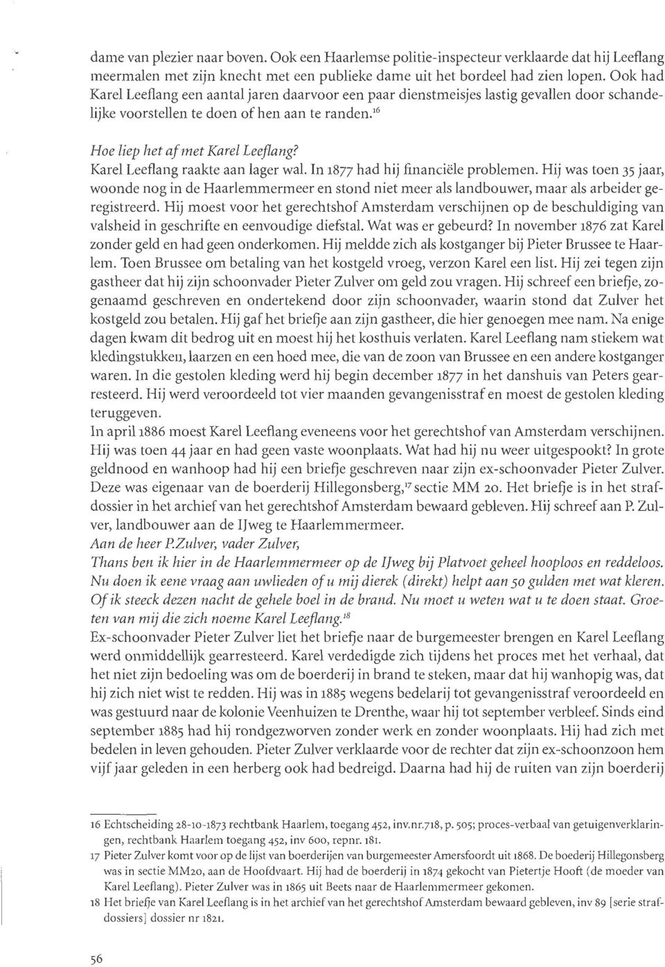 Karel Leeflang raakte aan lager wal. In 1877 had hij financiële problemen. Hij was toen 35 jaar, woonde nog in de Haarlemmermeer en stond niet meer als landbouwer, maar als arbeider geregistreerd.