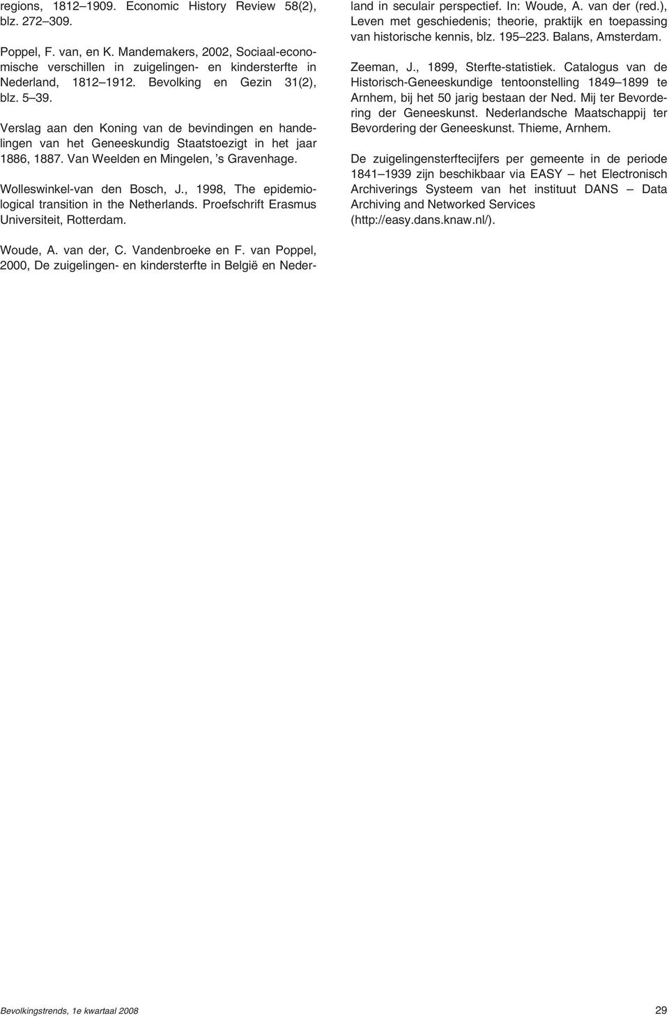 Wolleswinkel-van den Bosch, J., 1998, The epidemiological transition in the Netherlands. Proefschrift Erasmus Universiteit, Rotterdam. Woude, A. van der, C. Vandenbroeke en F.