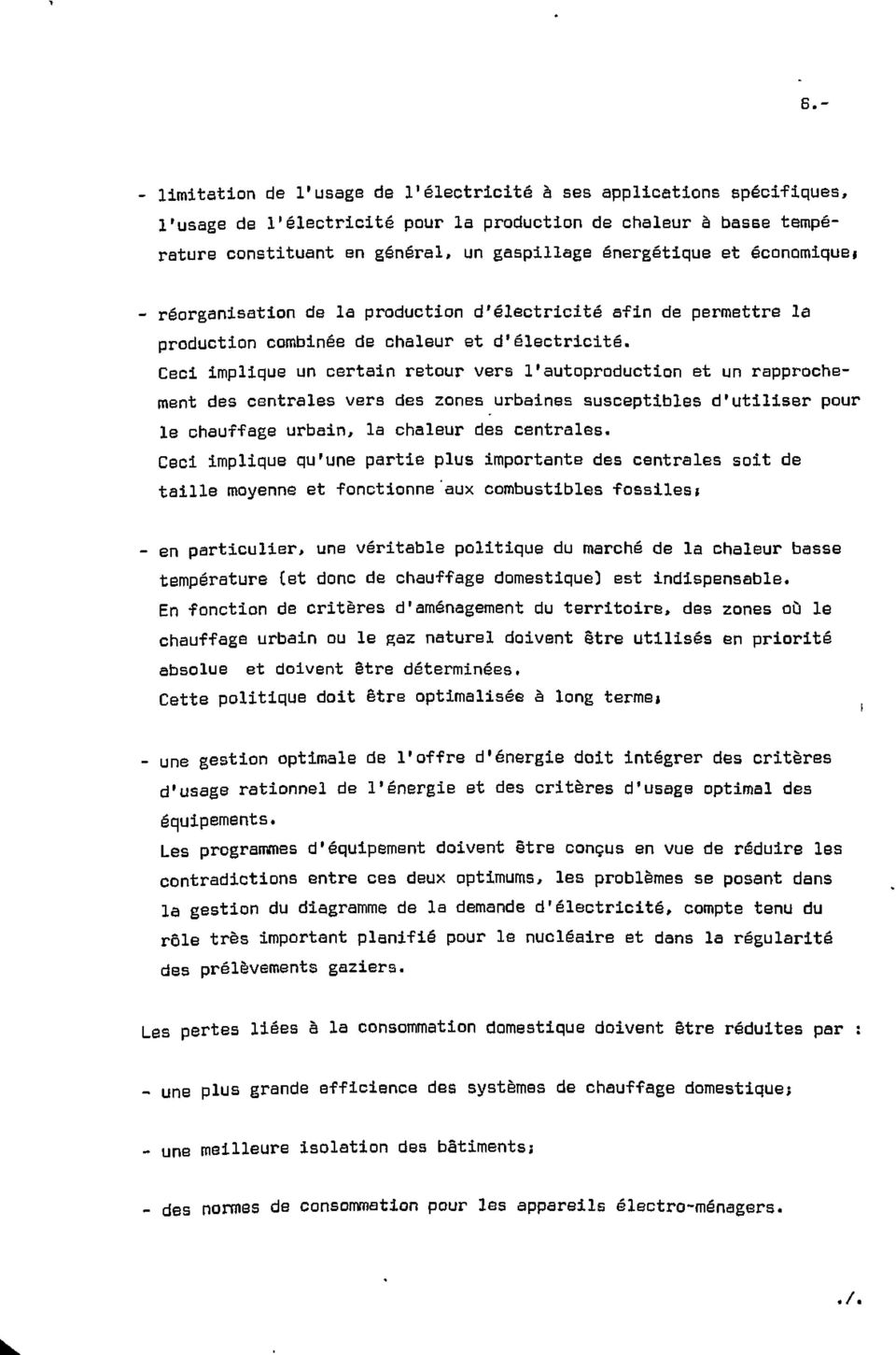 Ceci implique un certain retour vers 1'autoproduction et un rapprochement des centrales vers des zones urbaines susceptibles d'utiliser pour le chauffage urbain, la chaleur des centrales.