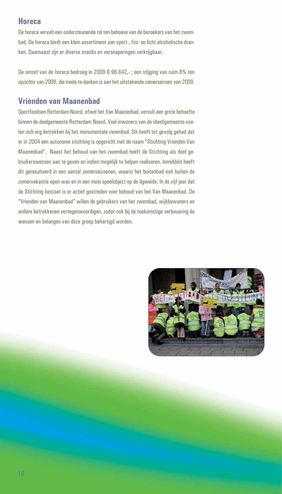 842,- ; een stijging van ruim 8% ten opzichte van 2008, die mede te danken is aan het uitstekende zomerseizoen van 2009.