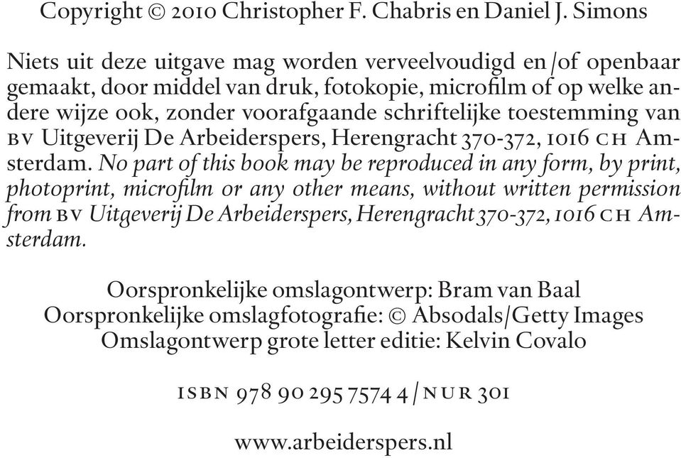 schriftelijke toestemming van bv Uitgeverij De Arbeiderspers, Herengracht 370-372, 1016 ch Amsterdam.