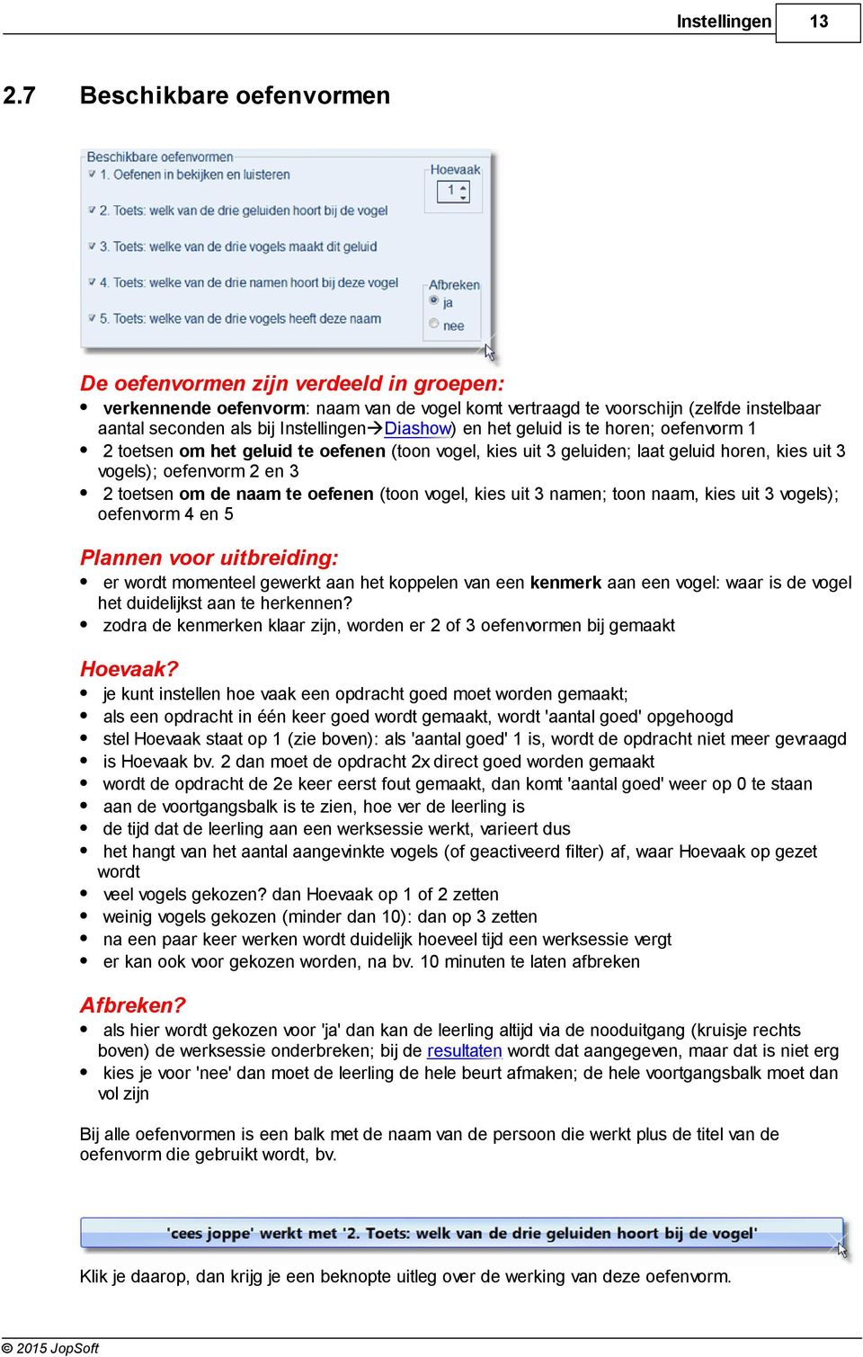 Diashow) en het geluid is te horen; oefenvorm 1 2 toetsen om het geluid te oefenen (toon vogel, kies uit 3 geluiden; laat geluid horen, kies uit 3 vogels); oefenvorm 2 en 3 2 toetsen om de naam te