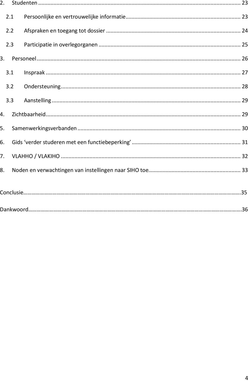 .. 29 4. Zichtbaarheid... 29 5. Samenwerkingsverbanden... 30 6. Gids verder studeren met een functiebeperking... 31 7.