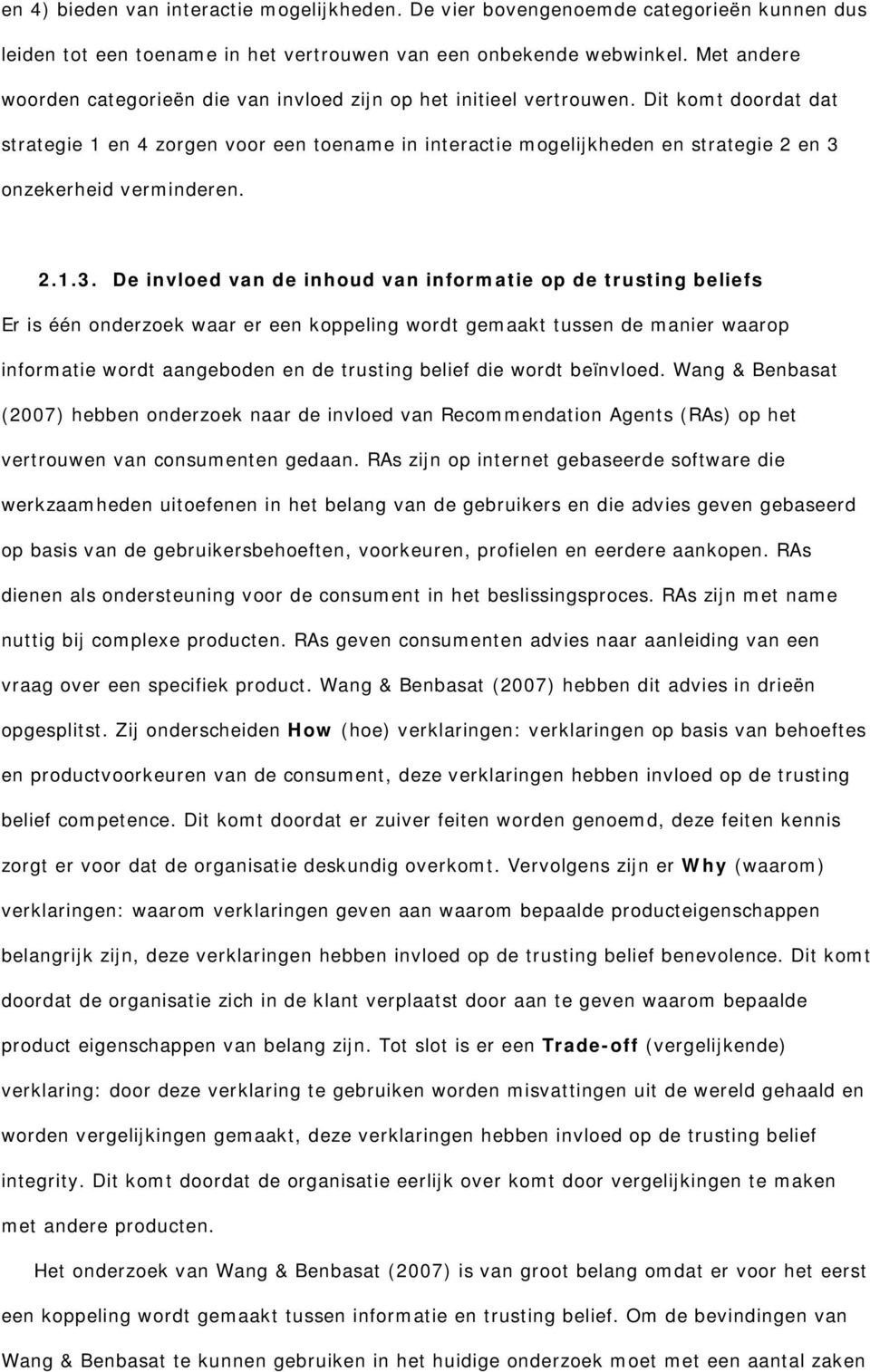 Dit komt doordat dat strategie 1 en 4 zorgen voor een toename in interactie mogelijkheden en strategie 2 en 3 