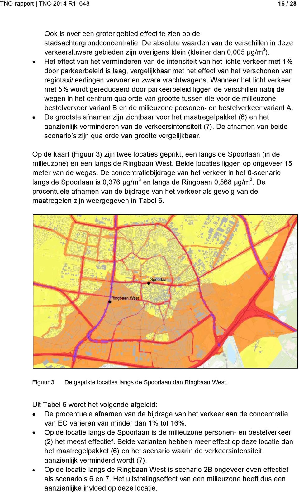 Het effect van het verminderen van de intensiteit van het lichte verkeer met 1% door parkeerbeleid is laag, vergelijkbaar met het effect van het verschonen van regiotaxi/leerlingen vervoer en zware