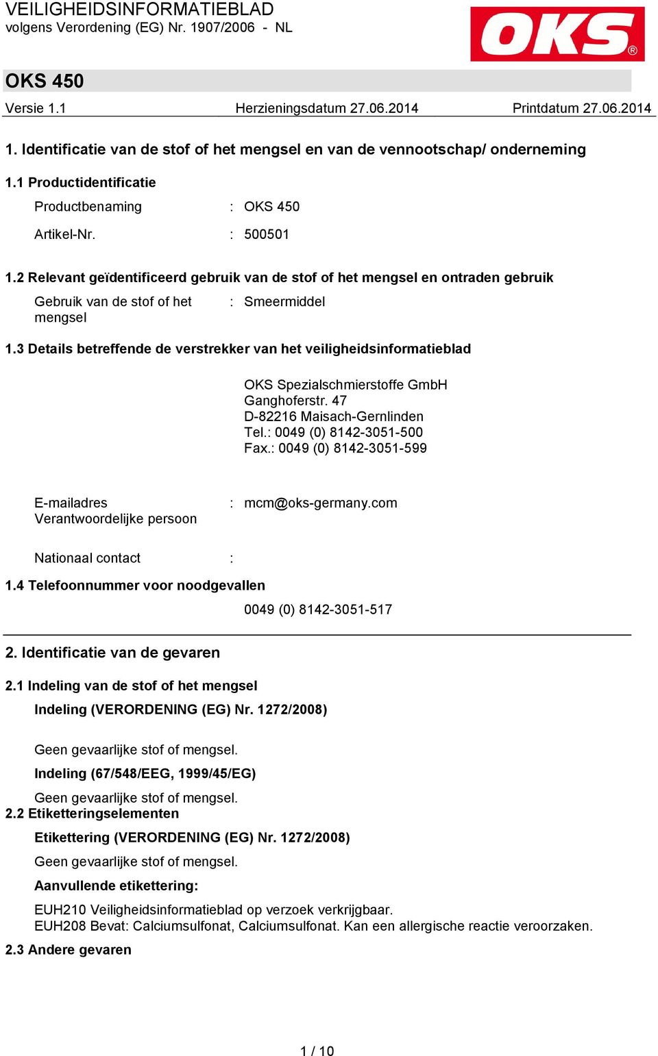 3 Details betreffende de verstrekker van het veiligheidsinformatieblad OKS Spezialschmierstoffe GmbH Ganghoferstr. 47 D-82216 Maisach-Gernlinden Tel.: 0049 (0) 8142-3051-500 Fax.