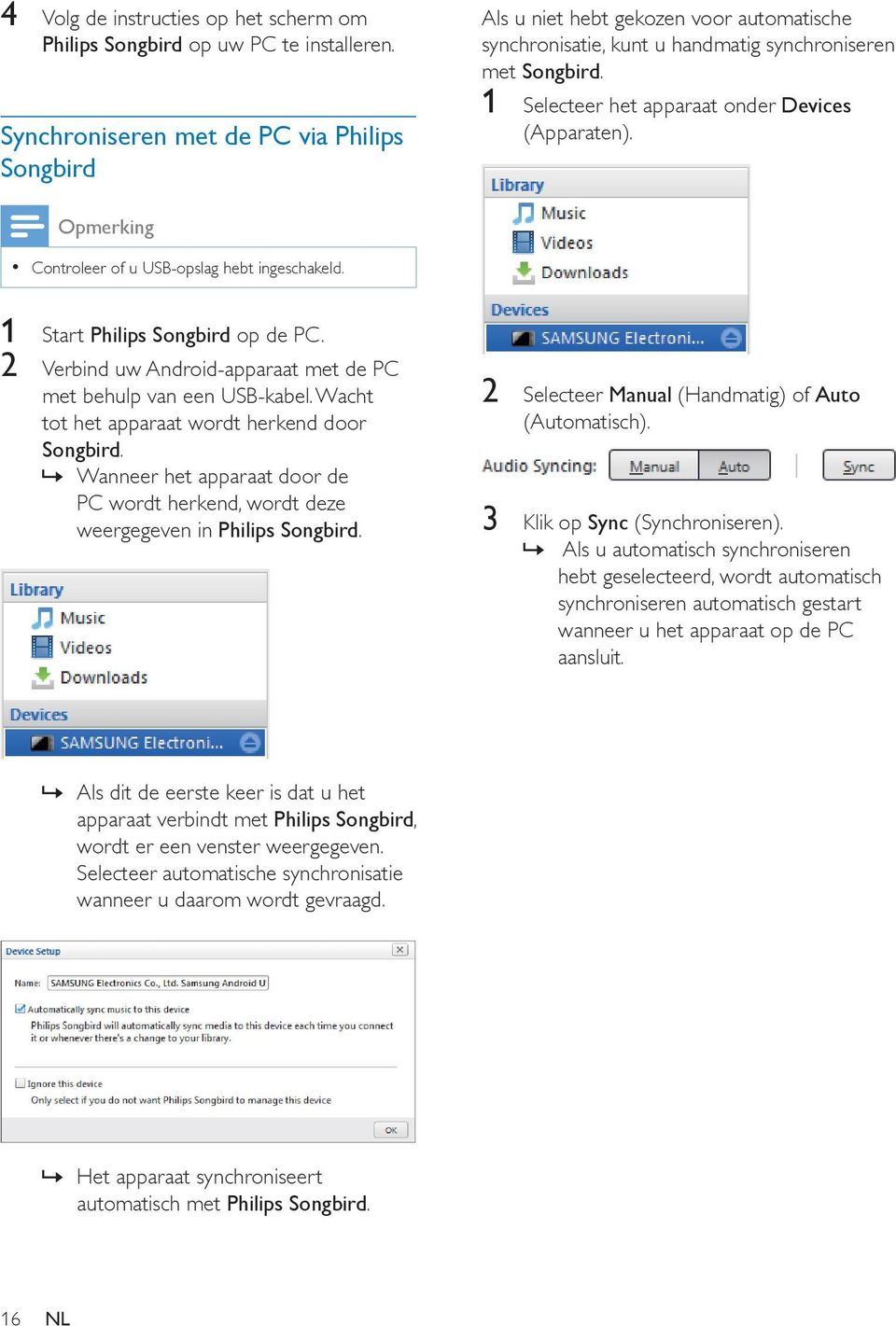 1 Selecteer het apparaat onder Devices (Apparaten). Opmerking Controleer of u USB-opslag hebt ingeschakeld. 1 Start Philips Songbird op de PC.