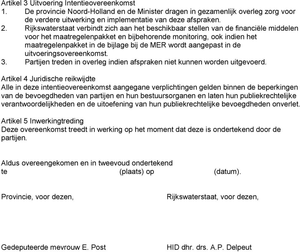 wordt aangepast in de uitvoeringsovereenkomst. 3. Partijen treden in overleg indien afspraken niet kunnen worden uitgevoerd.