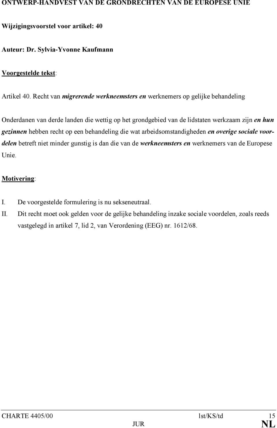 gezinnen hebben recht op een behandeling die wat arbeidsomstandigheden en overige sociale voordelen betreft niet minder gunstig is dan die van de werkneemsters en