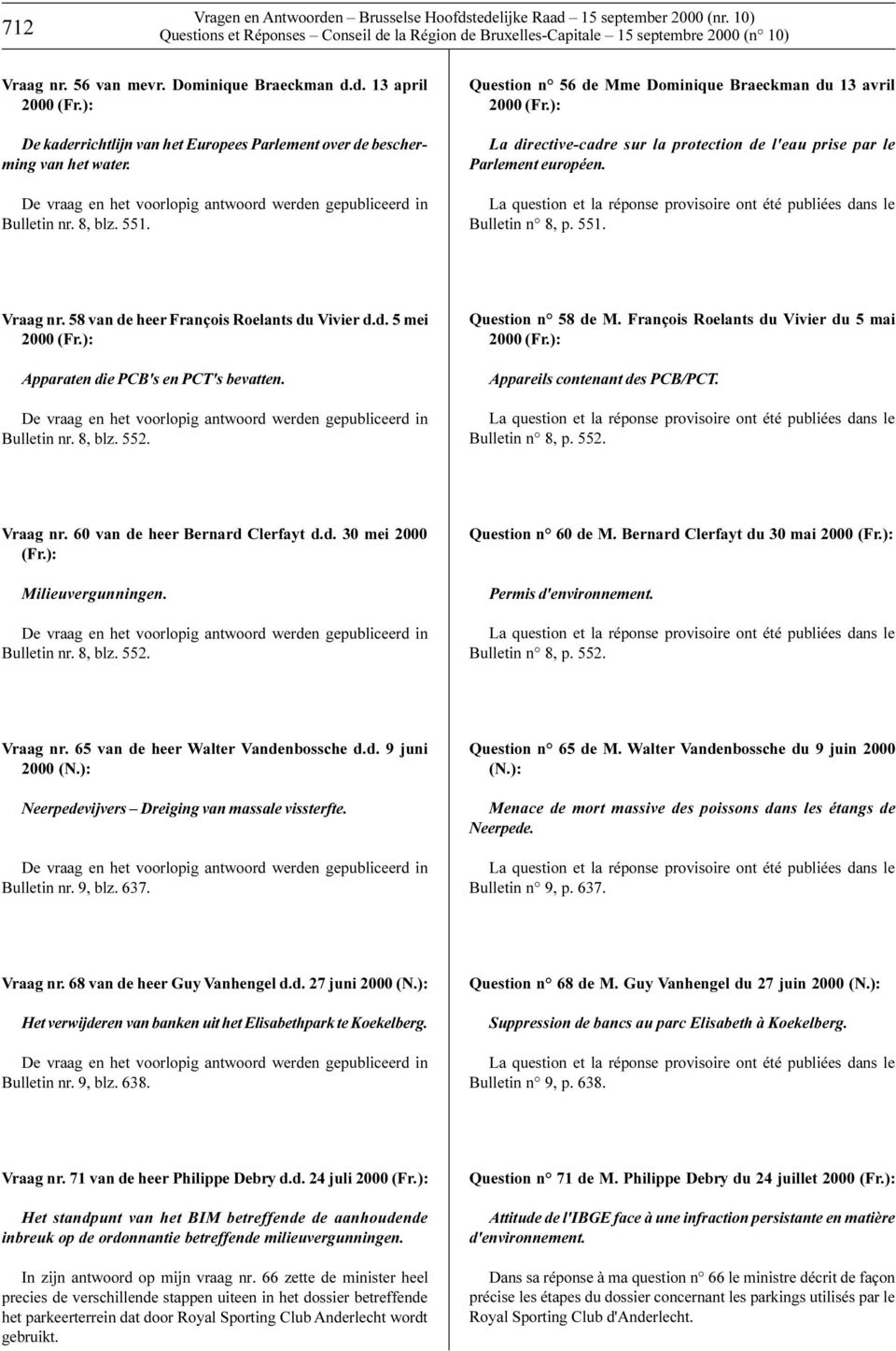 Question n 56 de Mme Dominique Braeckman du 13 avril 2000 La directive-cadre sur la protection de l'eau prise par le Parlement européen.