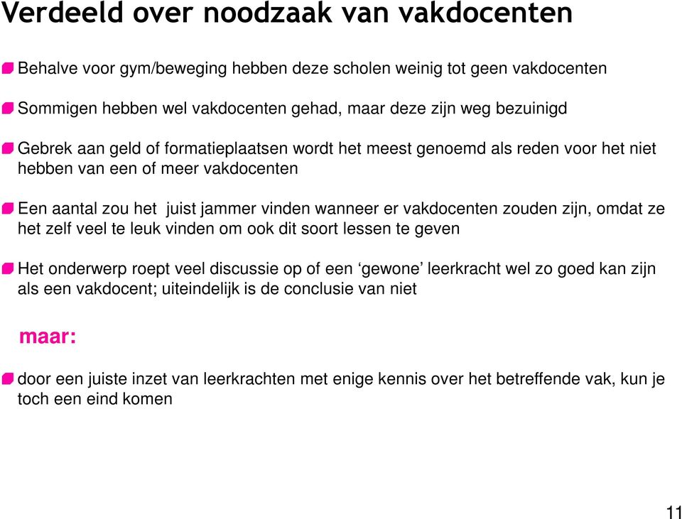 er vakdocenten zouden zijn, omdat ze het zelf veel te leuk vinden om ook dit soort lessen te geven Het onderwerp roept veel discussie op of een gewone leerkracht wel zo goed