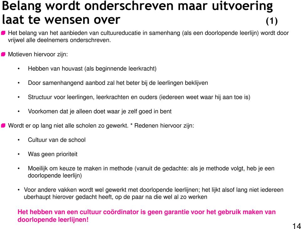 Motieven hiervoor zijn: Hebben van houvast (als beginnende leerkracht) Door samenhangend aanbod zal het beter bij de leerlingen beklijven Structuur voor leerlingen, leerkrachten en ouders (iedereen