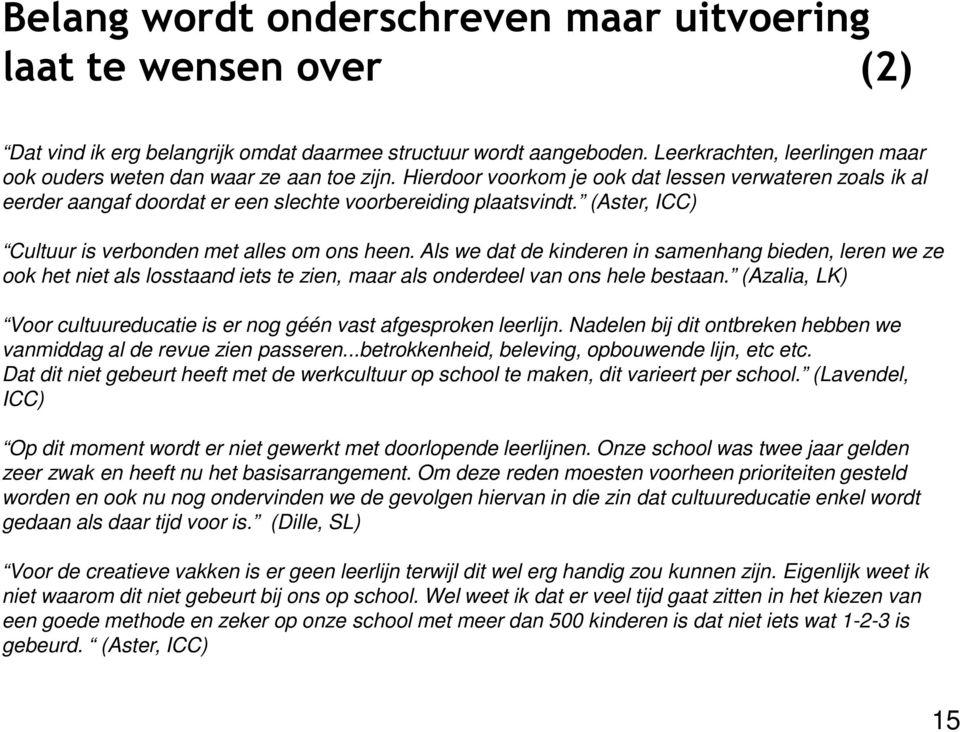 (Aster, ICC) Cultuur is verbonden met alles om ons heen. Als we dat de kinderen in samenhang bieden, leren we ze ook het niet als losstaand iets te zien, maar als onderdeel van ons hele bestaan.