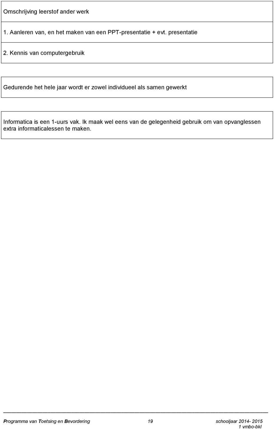 gewerkt Informatica is een 1-uurs vak.