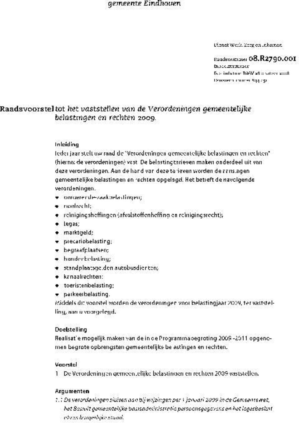 Inleiding leder jaar stelt uw raad de "Verordeningen gemeentelijke belastingen en rechten" (hierna: de verordeningen) vast. De belastingtarieven maken onderdeel uit van deze verordeningen.