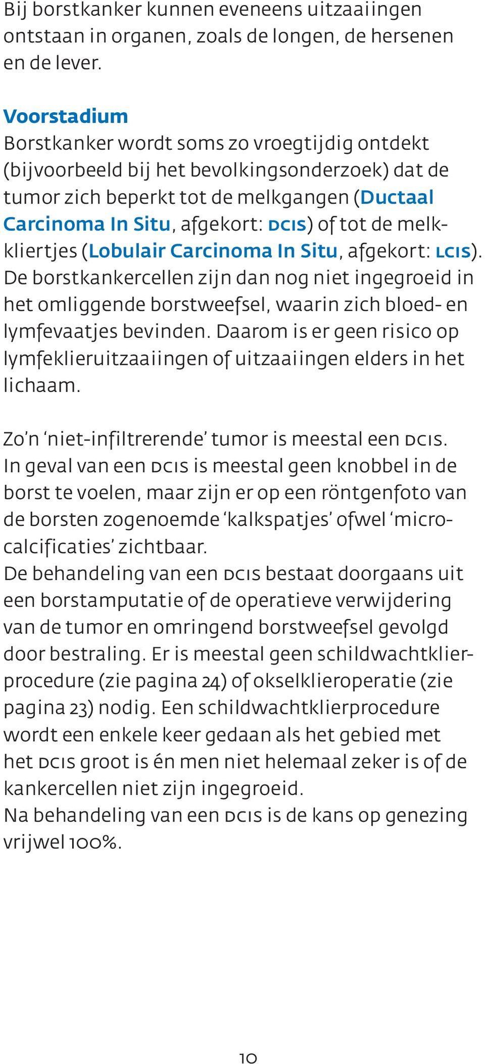 melkkliertjes (Lobulair Carcinoma In Situ, afgekort: lcis). De borstkankercellen zijn dan nog niet ingegroeid in het omliggende borstweefsel, waarin zich bloed- en lymfevaatjes bevinden.