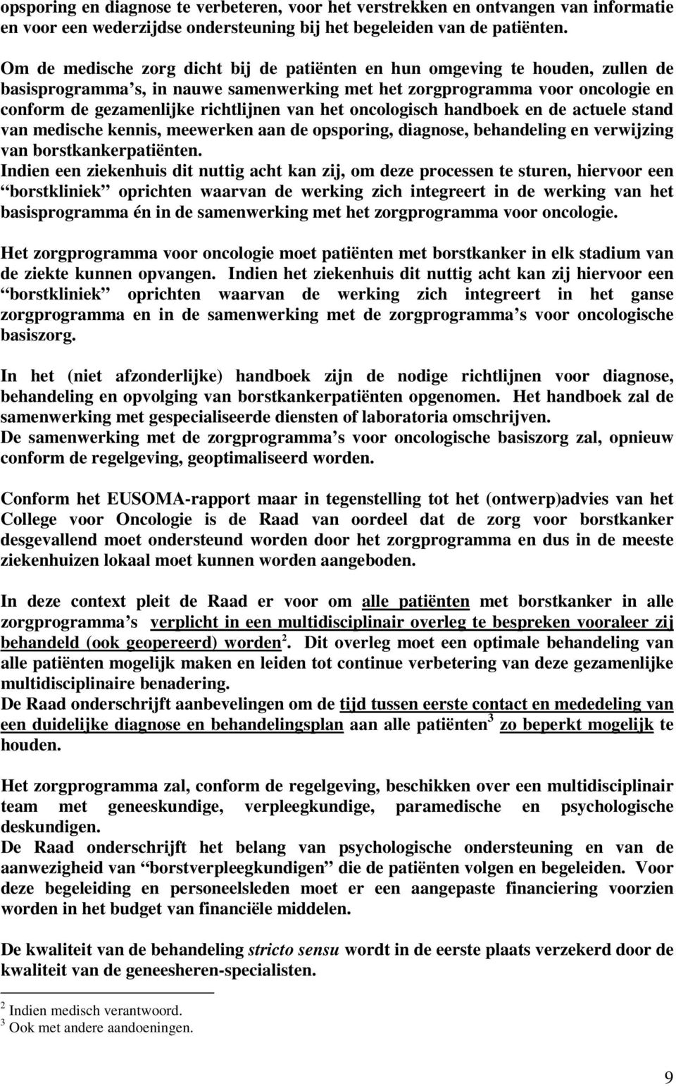 het oncologisch handboek en de actuele stand van medische kennis, meewerken aan de opsporing, diagnose, behandeling en verwijzing van borstkankerpatiënten.