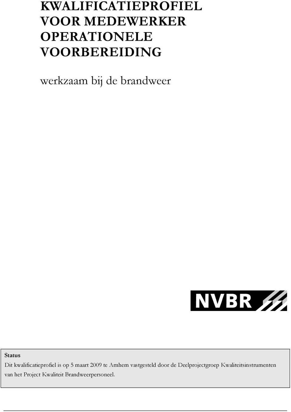 5 maart 2009 te Arnhem vastgesteld door de Deelprojectgroep