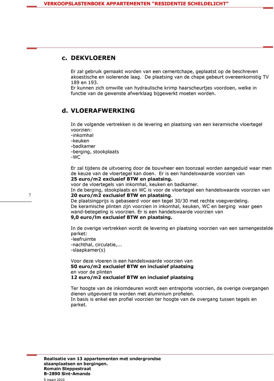 gewenste afwerklaag bijgewerkt moeten worden. d.