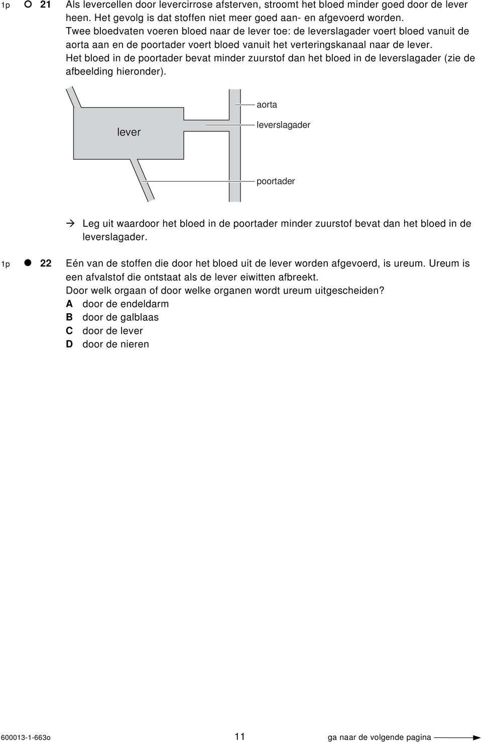 Het bloed in de poortader bevat minder zuurstof dan het bloed in de leverslagader (zie de afbeelding hieronder).