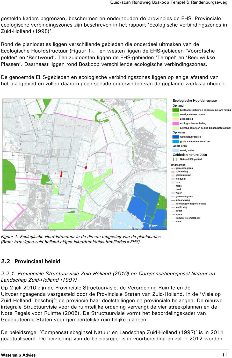 Ten zuidoosten liggen de EHS-gebieden Tempel en Reeuwijkse Plassen. Daarnaast liggen rond Boskoop verschillende ecologische verbindingszones.