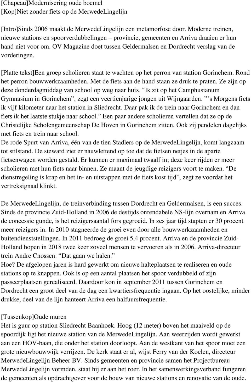 [Platte tekst]een groep scholieren staat te wachten op het perron van station Gorinchem. Rond het perron bouwwerkzaamheden. Met de fiets aan de hand staan ze druk te praten.