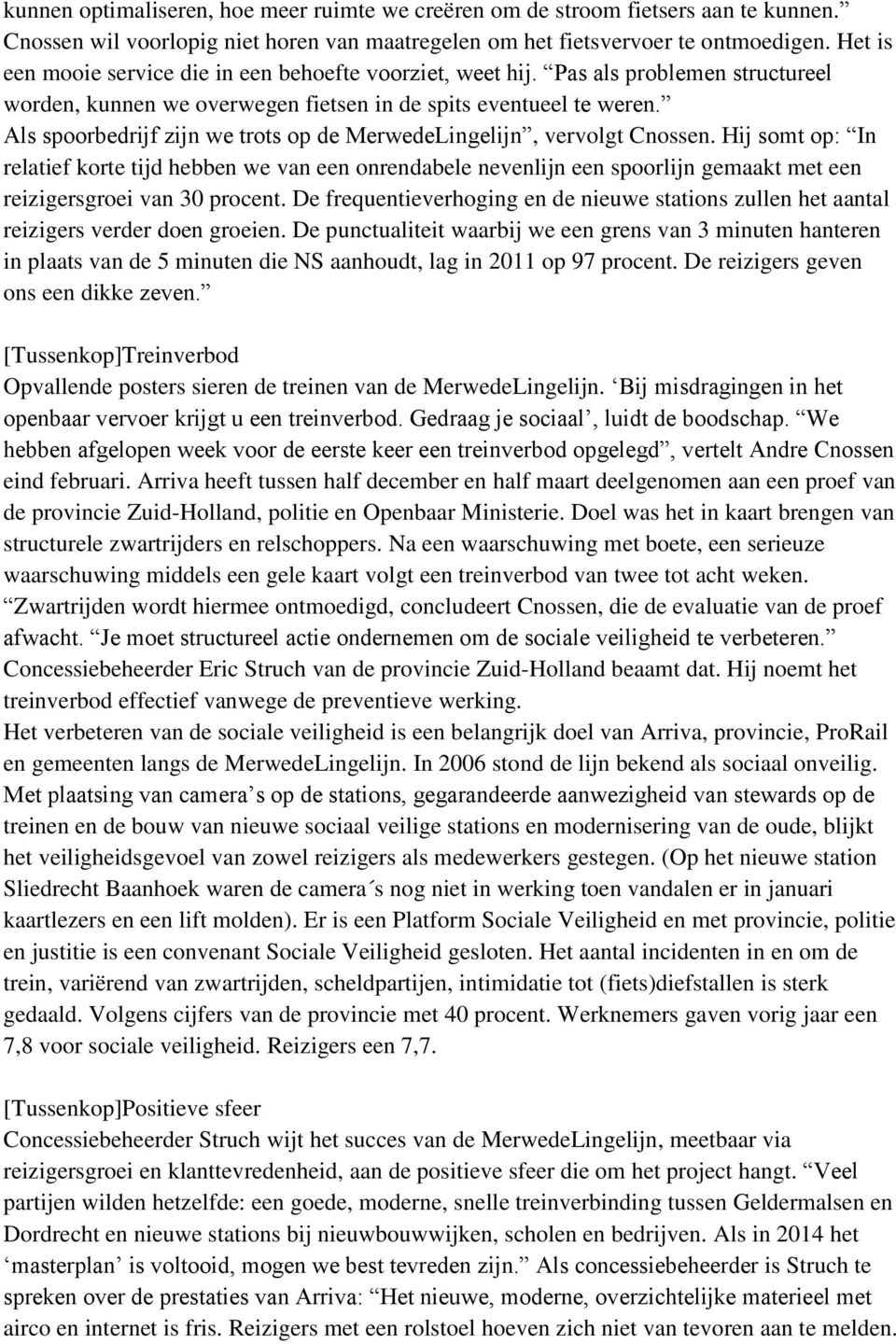 Als spoorbedrijf zijn we trots op de MerwedeLingelijn, vervolgt Cnossen.