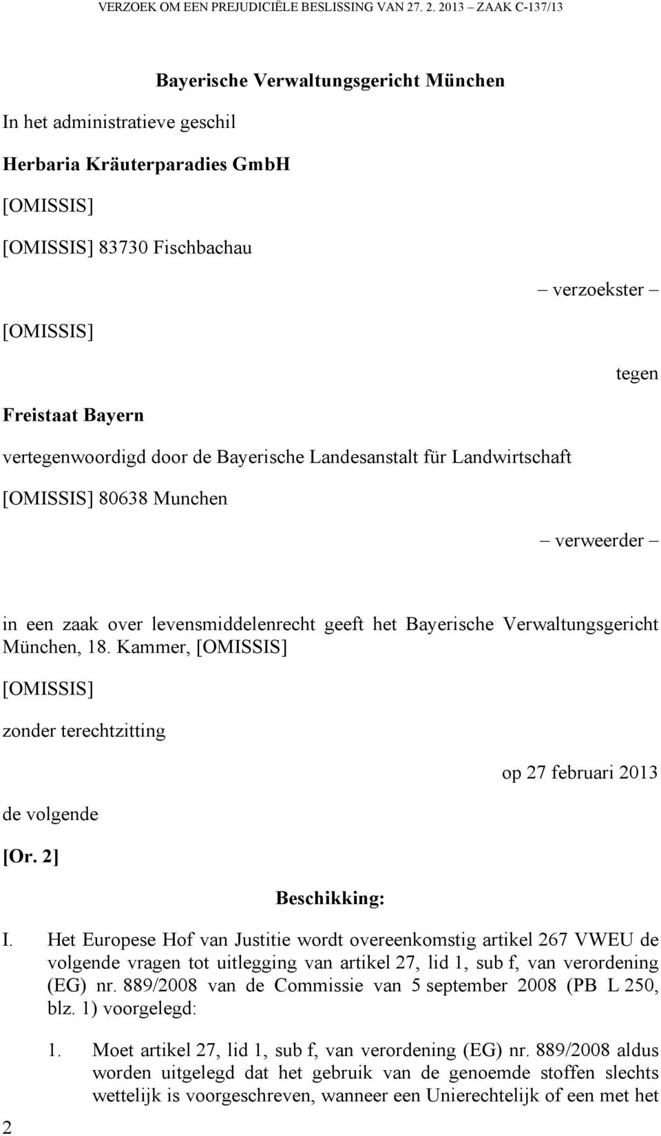 Bayern vertegenwoordigd door de Bayerische Landesanstalt für Landwirtschaft [OMISSIS] 80638 Munchen verweerder in een zaak over levensmiddelenrecht geeft het Bayerische Verwaltungsgericht München, 18.