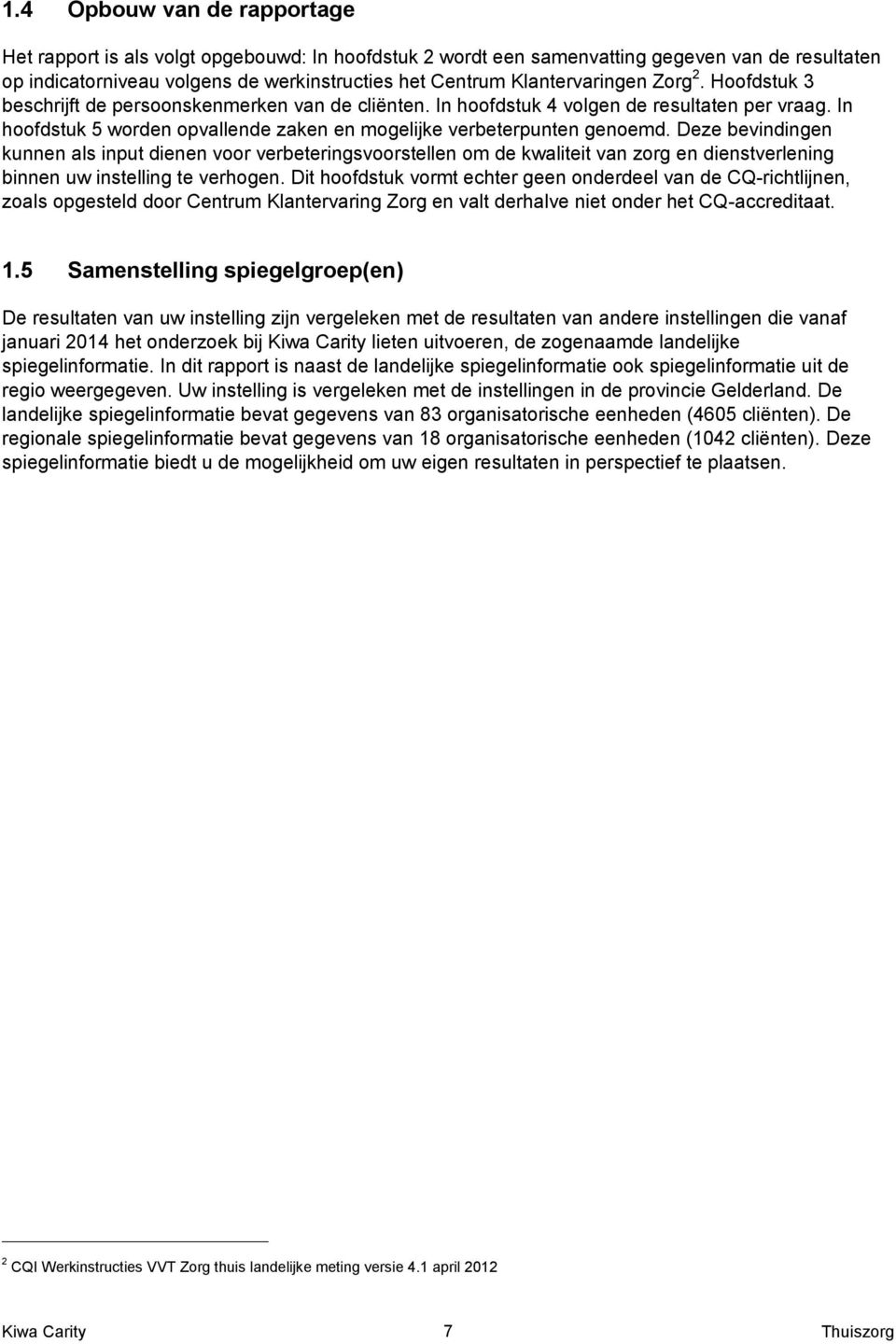 In hoofdstuk 5 worden opvallende zaken en mogelijke verbeterpunten genoemd.