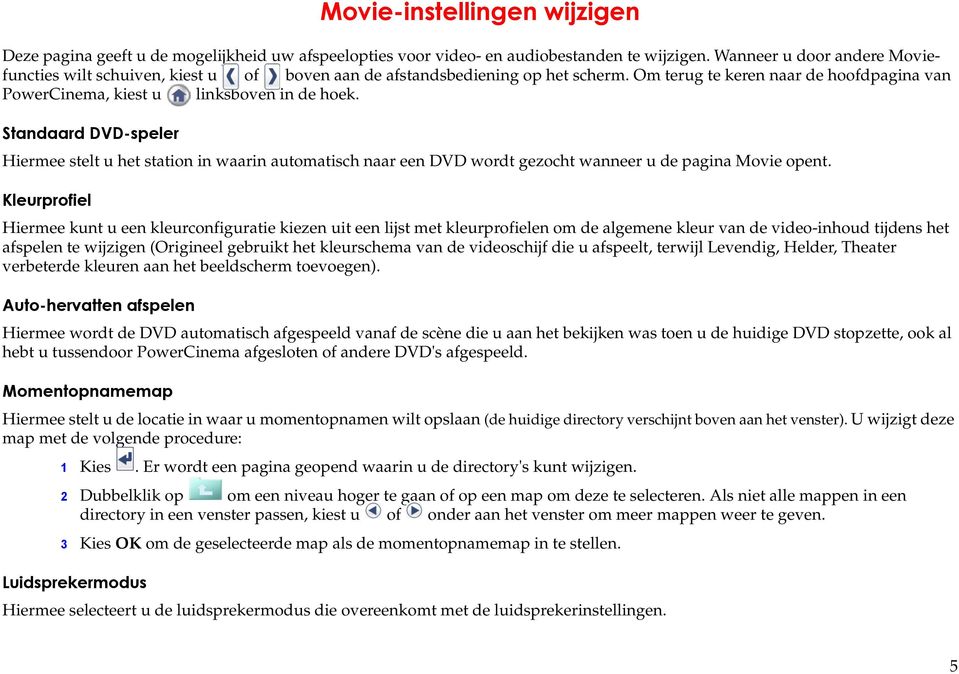 Standaard DVD-speler Hiermee stelt u het station in waarin automatisch naar een DVD wordt gezocht wanneer u de pagina Movie opent.