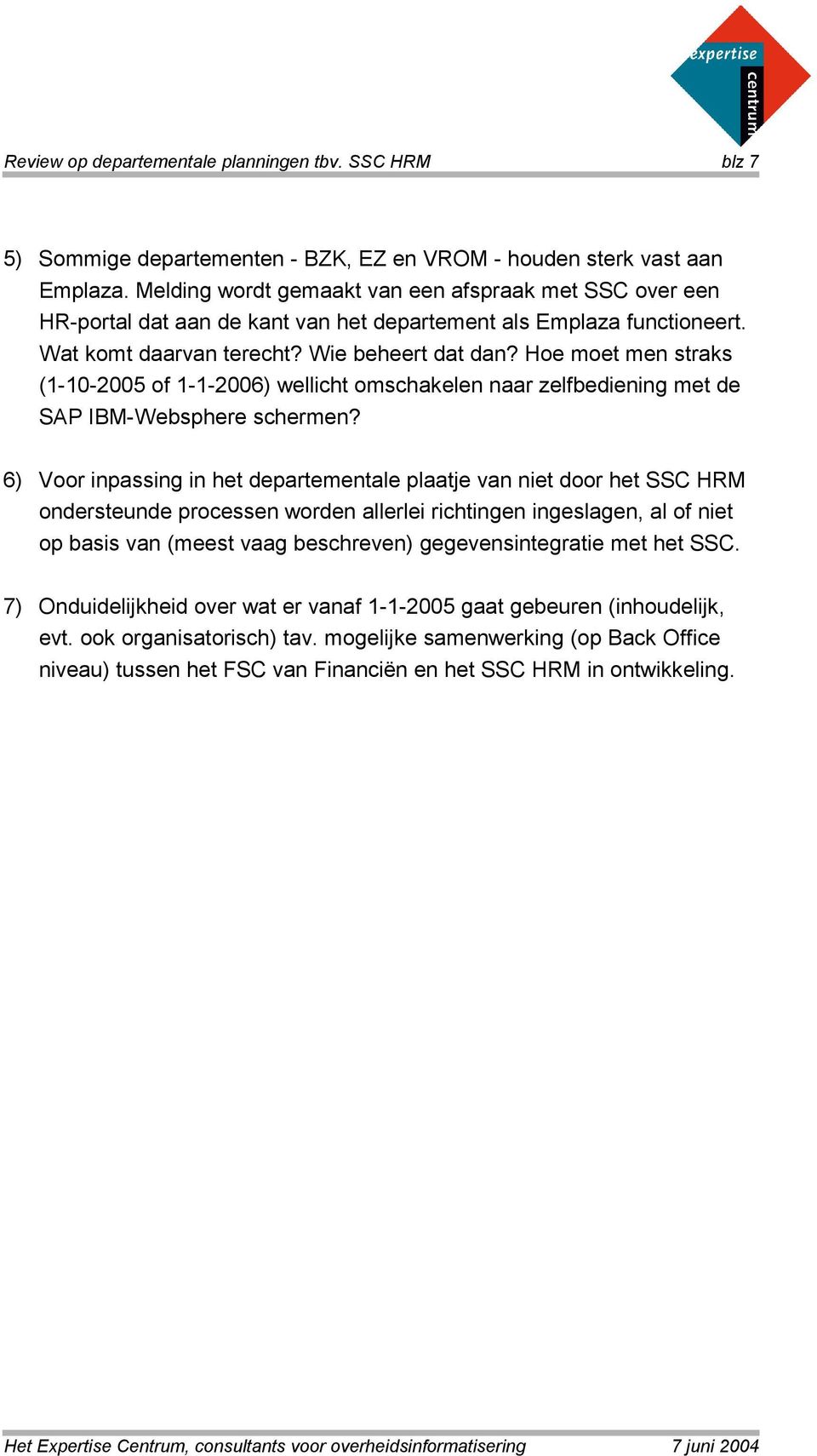 Hoe moet men straks (1-10-2005 of 1-1-2006) wellicht omschakelen naar zelfbediening met de SAP IBM-Websphere schermen?