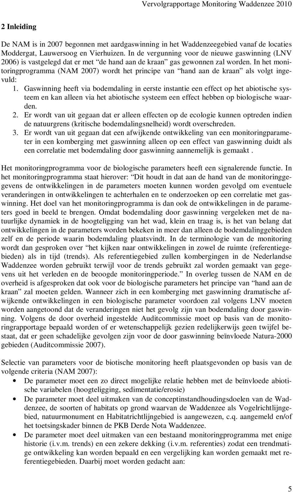 In het monitoringprogramma (NAM 2007) wordt het principe van hand aan de kraan als volgt ingevuld: 1.