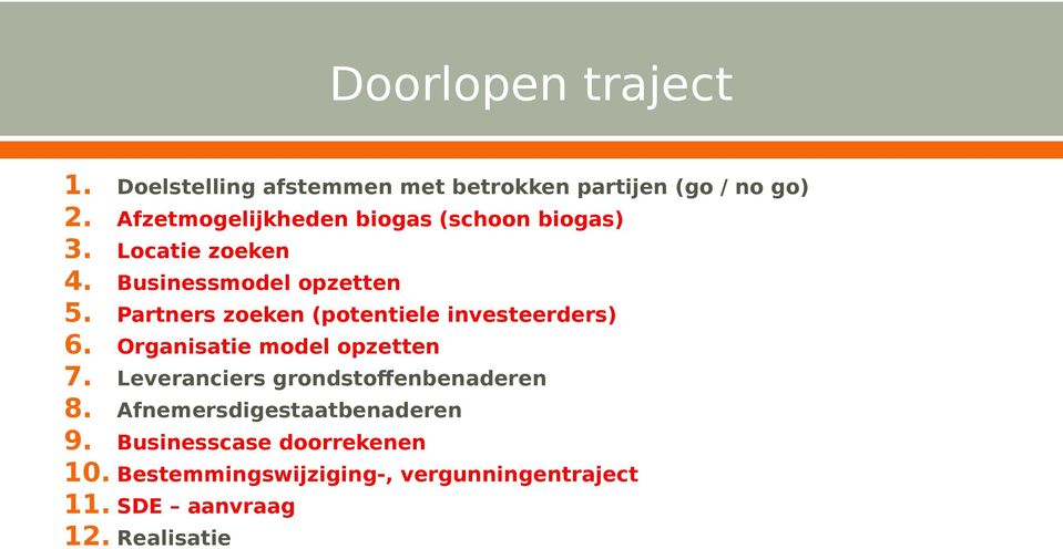 Partners zeken (ptentiele investeerders) 6. Organisatie mdel pzetten 7.