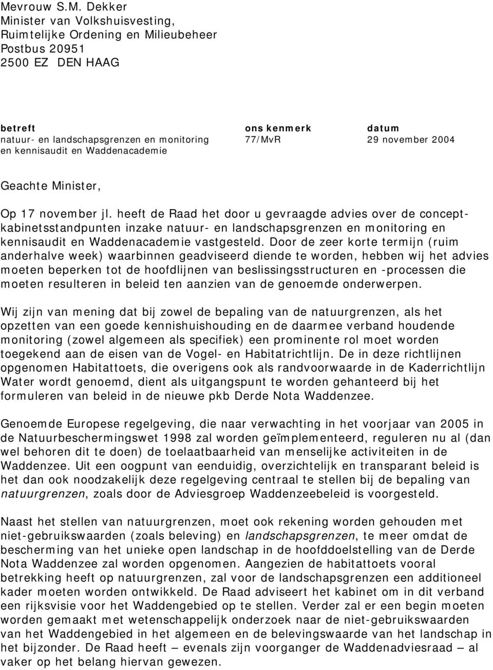 heeft de Raad het door u gevraagde advies over de conceptkabinetsstandpunten inzake natuur- en landschapsgrenzen en monitoring en kennisaudit en Waddenacademie vastgesteld.