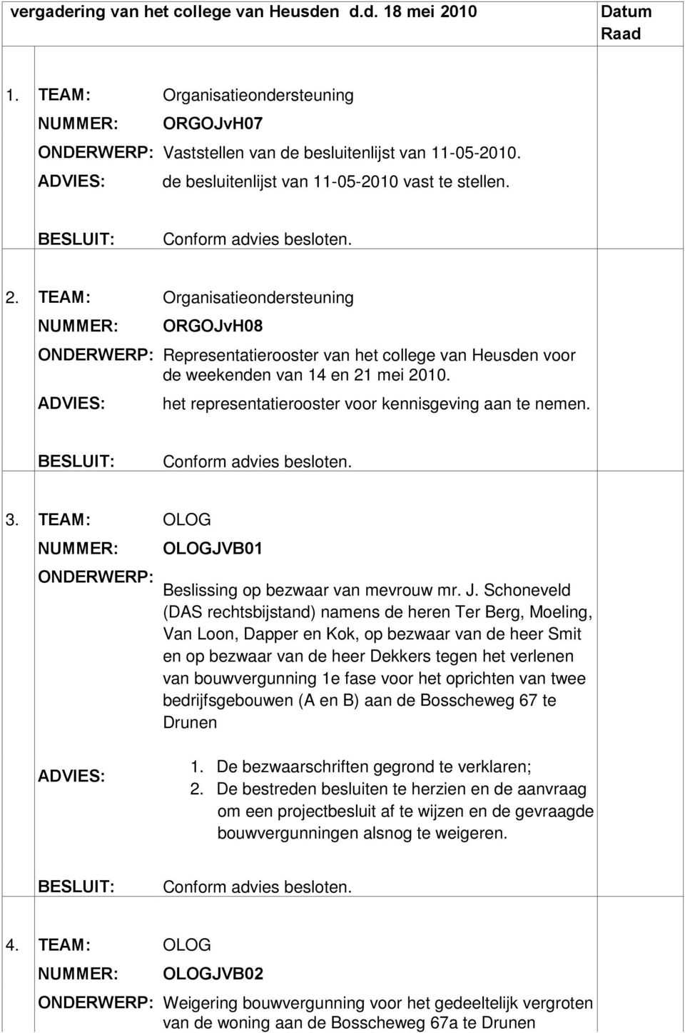 TEAM: Organisatieondersteuning NUMMER: ORGOJvH08 ONDERWERP: Representatierooster van het college van Heusden voor de weekenden van 14 en 21 mei 2010.