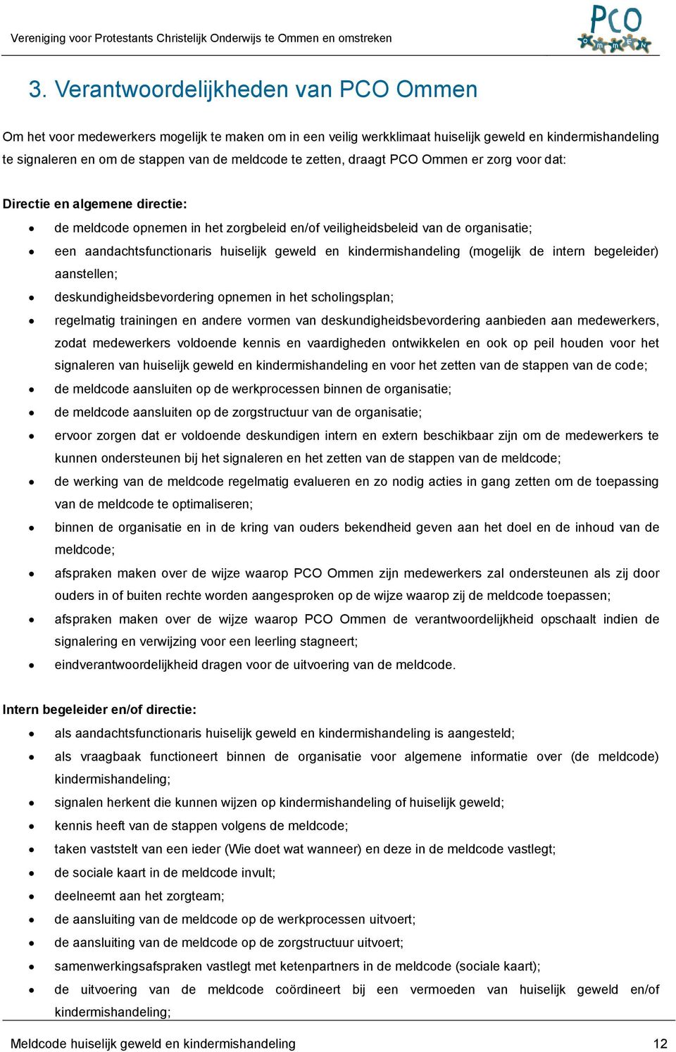 en kindermishandeling (mogelijk de intern begeleider) aanstellen; deskundigheidsbevordering opnemen in het scholingsplan; regelmatig trainingen en andere vormen van deskundigheidsbevordering