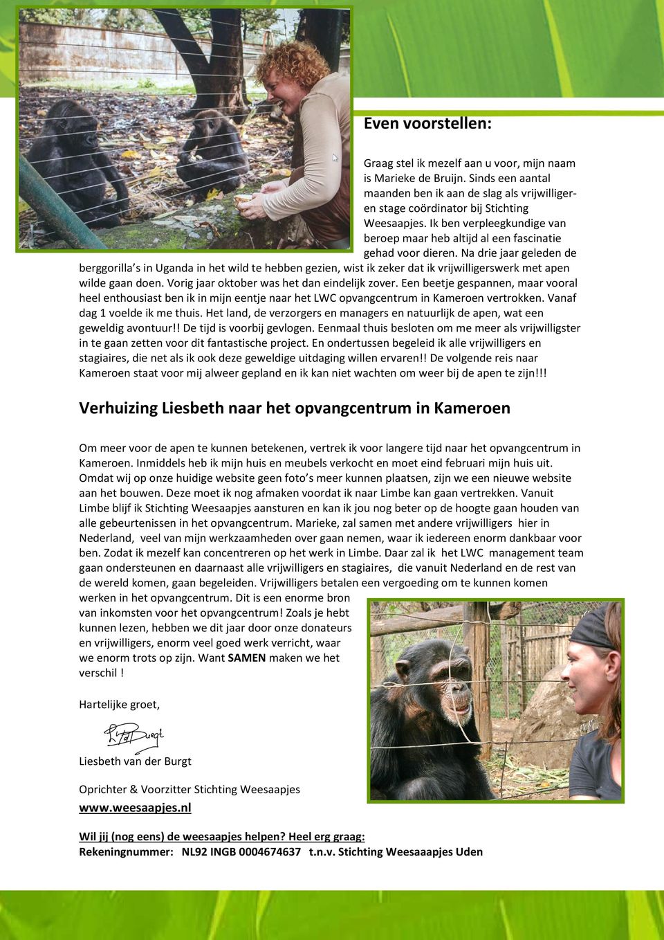 Na drie jaar geleden de berggorilla s in Uganda in het wild te hebben gezien, wist ik zeker dat ik vrijwilligerswerk met apen wilde gaan doen. Vorig jaar oktober was het dan eindelijk zover.