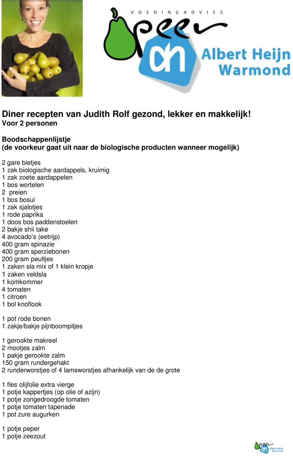 preien 1 bos bosui 1 zak sjalotjes 1 rode paprika 1 doos bos paddenstoelen 2 bakje shii take 4 avocado s (eetrijp) 400 gram spinazie 400 gram sperziebonen 200 gram peultjes 1 zaken sla mix of 1 klein