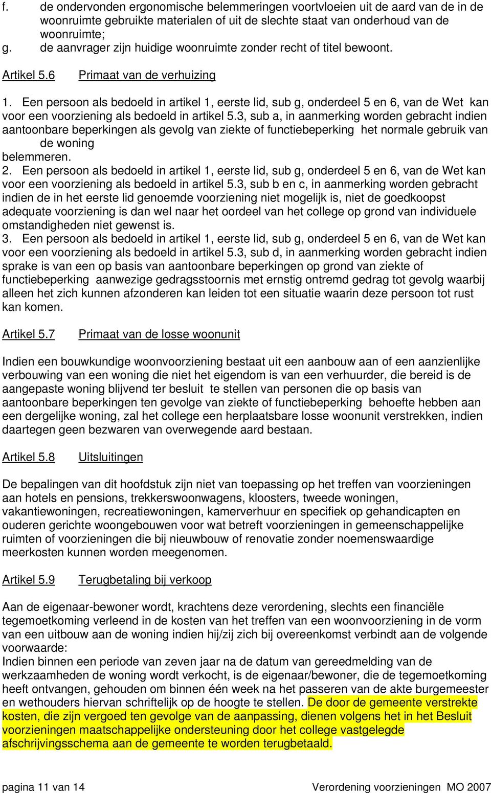 Een persoon als bedoeld in artikel 1, eerste lid, sub g, onderdeel 5 en 6, van de Wet kan voor een voorziening als bedoeld in artikel 5.